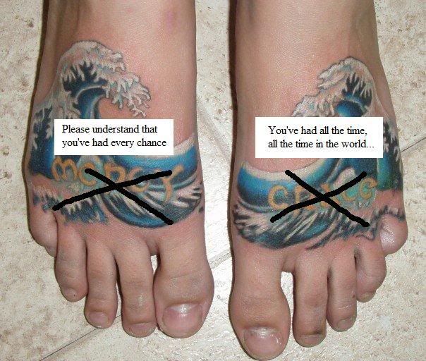  they are not my feet and those tattoos underneath are not gonna be there 