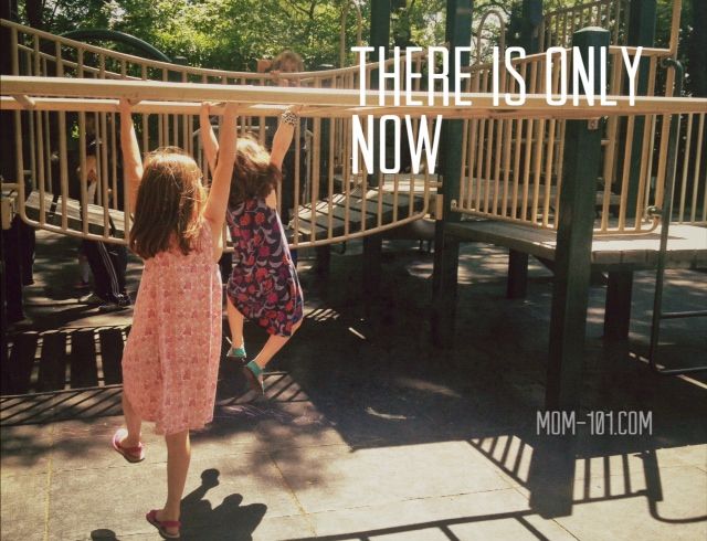 there is only now | mom-101
