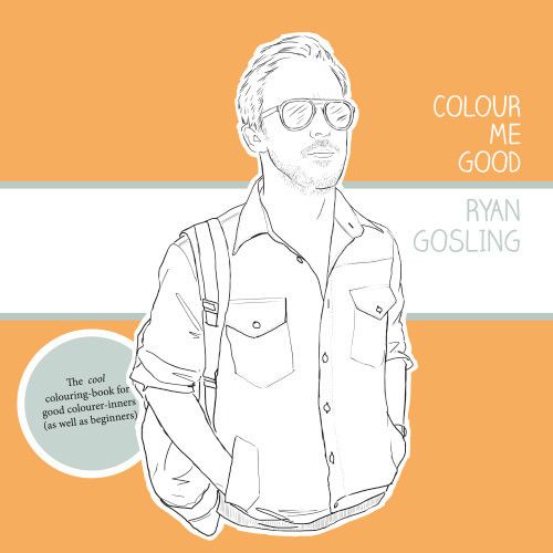 Colour me good Ryan Gosling coloring book. This one's just for the adults