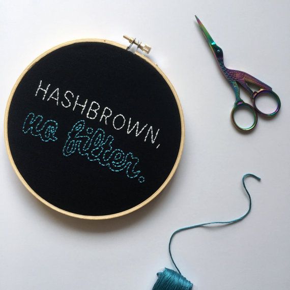 Hashbrown, No Filter: Kimmie Schmidt embroidery hoop art