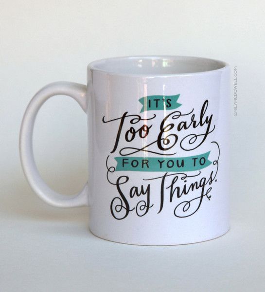Gifts for coffee lovers: It's too early for you to say such things mug from Emily McDowell