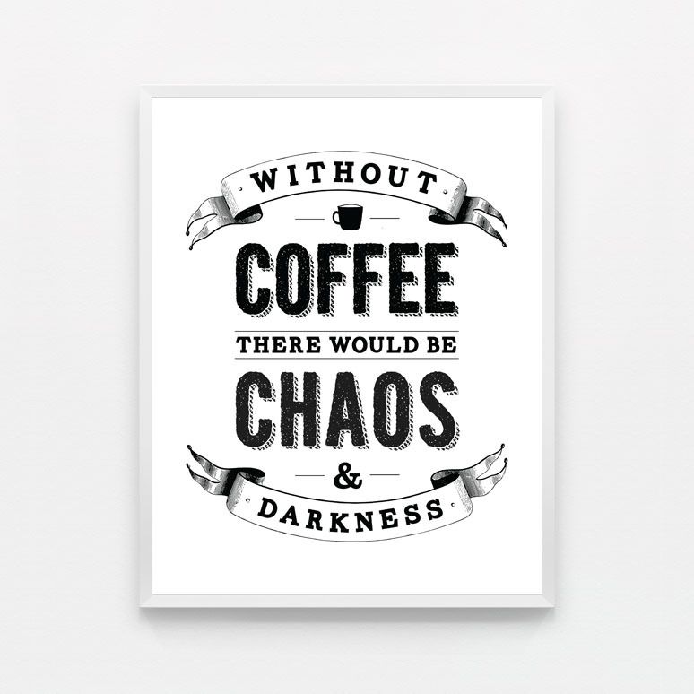 Gifts for coffee lovers: Without Coffee There Would Be Chaos and Darkness poster