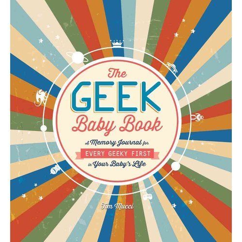 The Geek Baby Book: Awesome memory journal for parents with a sense of humor