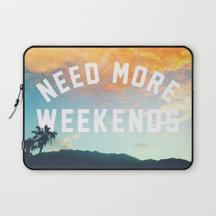 Need more weekends | fun laptop cases for college students