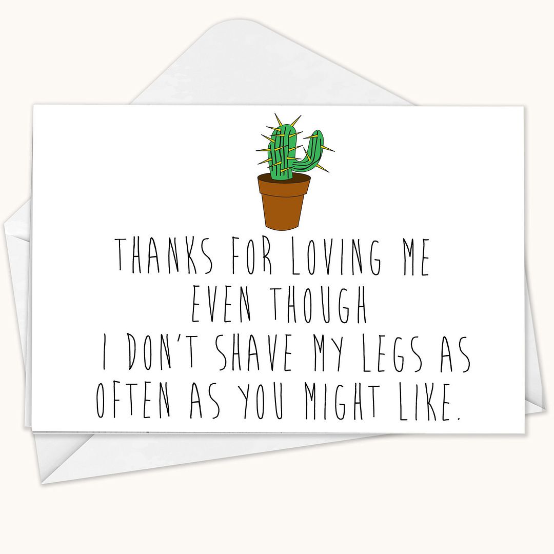 Funny Valentine's Cards: Thanks for loving me even though I don't shave my legs as often as you might like