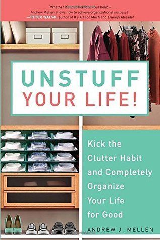 Unstuff your Life by Peter Mellen: Organization tips that really help you destress and save time