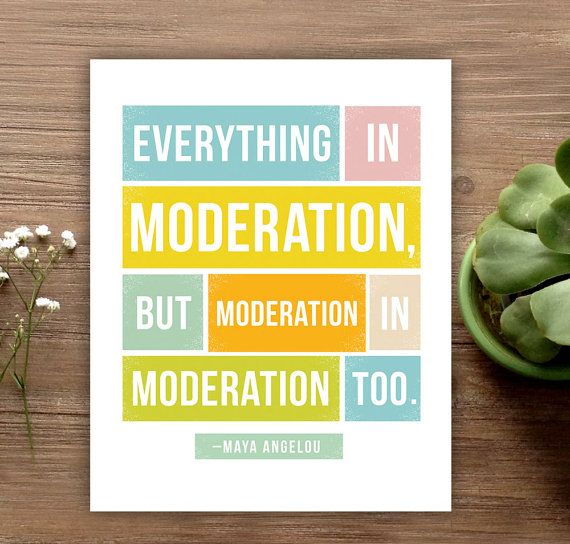 Everything in Moderation - Maya Angelou quote artwork