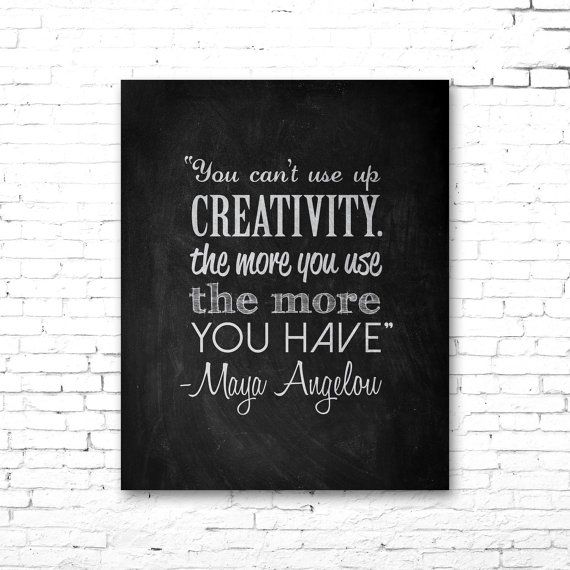 You Can't Use Up Creativity - Maya Angelou quote artwork