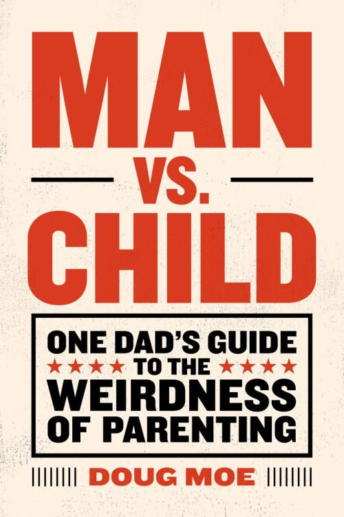 Man Vs Child by Doug Moe: One of the funniest books on fatherhood in time for Father's Day