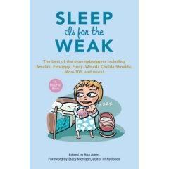 Sleep is for the Weak by your favorite mommybloggers