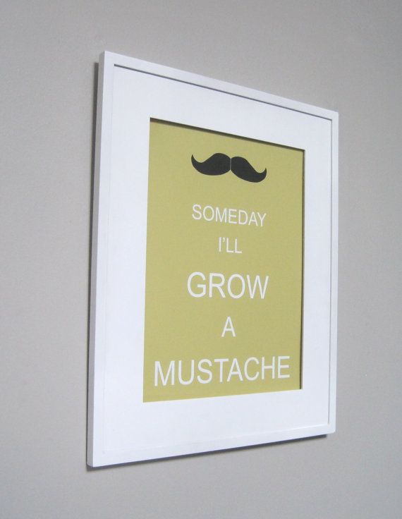 someday i'll grow a mustache